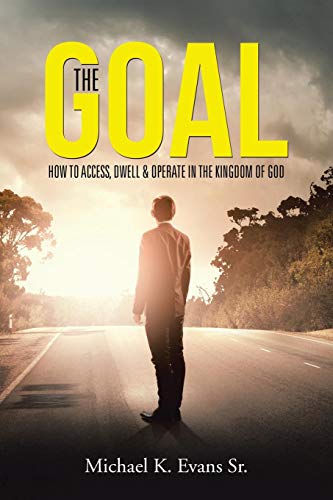 The Goal Ho To Access, Dell & Operate In The Kingdom Of God [Paperback]