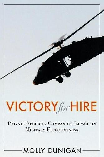 Victory for Hire Private Security Companies Impact on Military Effectiveness [Paperback]