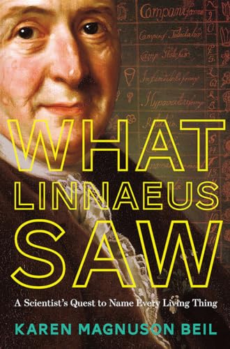 What Linnaeus Saw: A Scientist's Quest to Name Every Living Thing [Hardcover]