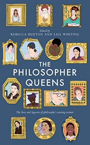 The Philosopher Queens: The lives and legacies of philosophy's unsung women [Paperback]