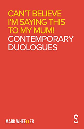 Cant Believe Im Saying This to My Mum Mark Wheeller Contemporary Duologues [Paperback]