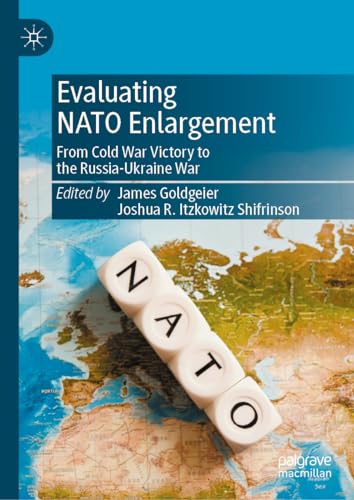 Evaluating NATO Enlargement: From Cold War Victory to the Russia-Ukraine War [Hardcover]