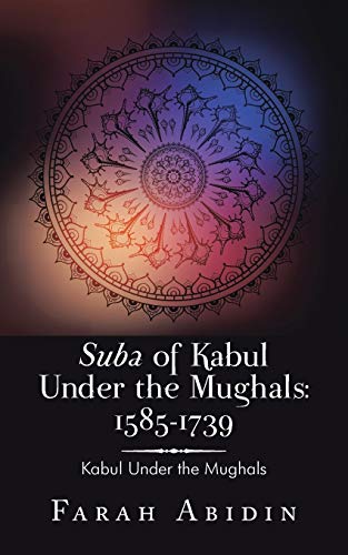 Suba Of Kabul Under The Mughals 1585-1739 Kabul Under The Mughals [Paperback]