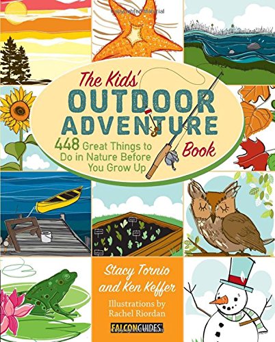 Kids' Outdoor Adventure Book: 448 Great Things to Do in Nature Before You Grow U [Paperback]