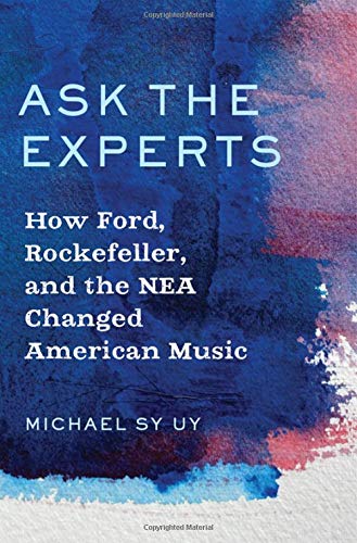 Ask the Experts: How Ford, Rockefeller, and the NEA Changed American Music [Hardcover]