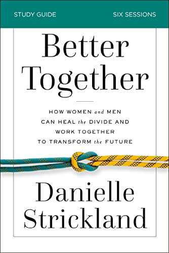 Better Together Study Guide: How Women and Men Can Heal the Divide and Work Toge [Paperback]