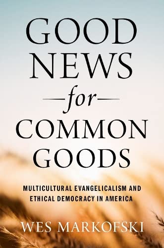 Good News for Common Goods: Multicultural Evangelicalism and Ethical Democracy i [Paperback]