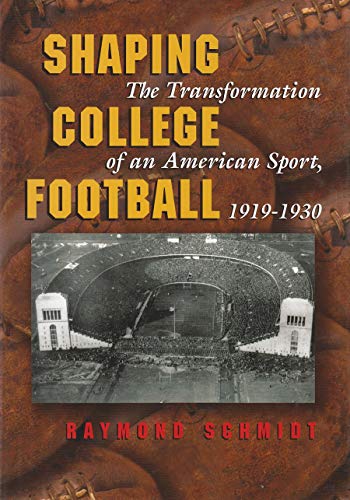 Shaping College Football: The Transformation Of An American Sport, 1919-1930 (sp [Hardcover]