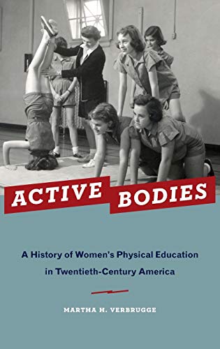 Active Bodies A History of Women's Physical Education in Tentieth-Century Amer [Hardcover]