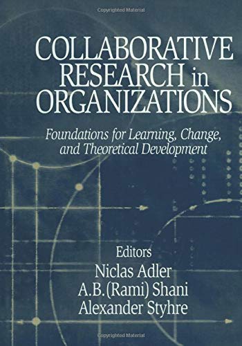 Collaborative Research in Organizations Foundations for Learning, Change, and T [Paperback]