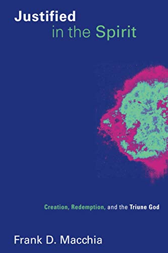 Justified In The Spirit Creation, Redemption, And The Triune God (pentecostal M [Paperback]