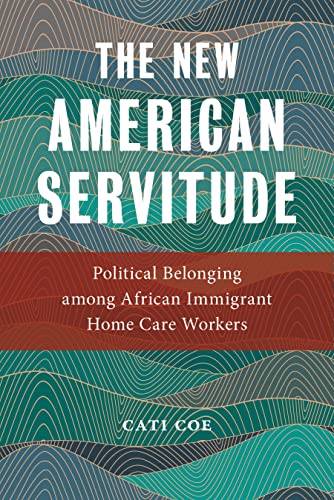 The Ne American Servitude Political Belonging among African Immigrant Home Car [Paperback]