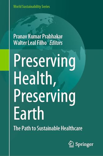 Preserving Health, Preserving Earth: The Path to Sustainable Healthcare [Hardcover]