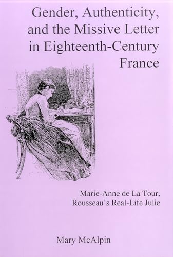 Gender, Authenticity, And the Missive Letter in Eighteenth-century France: Marie [Hardcover]