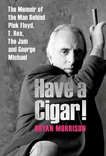 Have a Cigar!: The Memoir of the Man Behind Pink Floyd, T. Rex, The Jam and Geor [Hardcover]