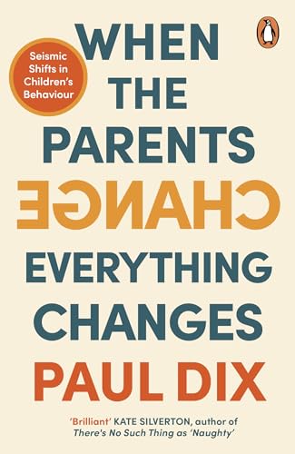 When the Parents Change, Everything Changes: Seismic Shifts in Children's Behavi [Paperback]