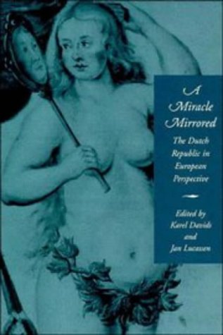 A Miracle Mirrored The Dutch Republic in European Perspective [Hardcover]