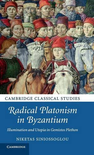 Radical Platonism in Byzantium Illumination and Utopia in Gemistos Plethon [Hardcover]