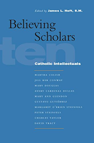 Believing Scholars Ten Catholic Intellectuals [Paperback]