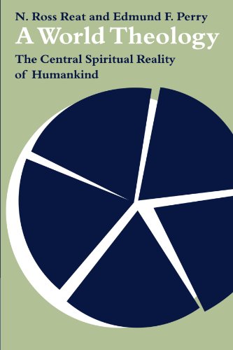 A World Theology The Central Spiritual Reality of Humankind [Paperback]