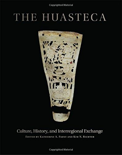 The Huasteca: Culture, History, And Interregional Exchange [Hardcover]