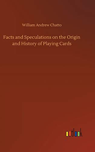 Facts and Speculations on the Origin and History of Playing Cards [Hardcover]