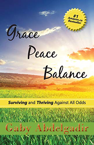 Grace Peace Balance Surviving And Thriving Against All Odds [Paperback]