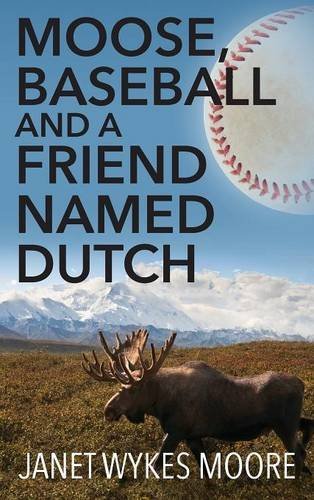 Moose, Baseball And A Friend Named Dutch [Hardcover]