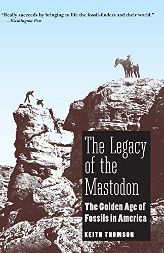 The Legacy of the Mastodon The Golden Age of Fossils in America [Paperback]