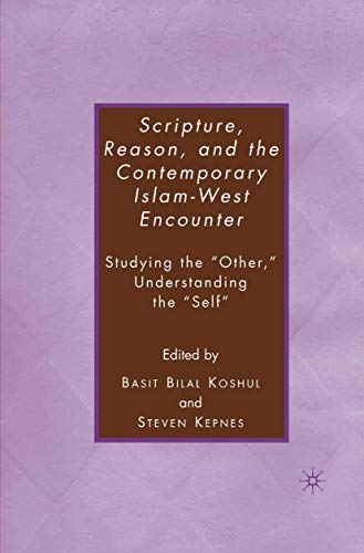 Scripture, Reason, and the Contemporary Islam-West Encounter: Studying the Othe [Paperback]