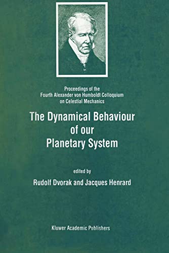 The Dynamical Behaviour of our Planetary System: Proceedings of the Fourth Alexa [Paperback]