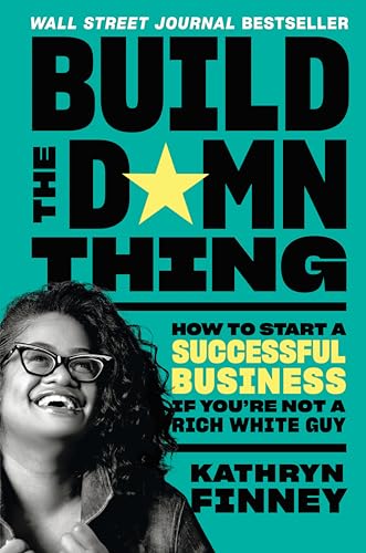 Build the Damn Thing: How to Start a Successful Business If You're Not a Rich Wh [Hardcover]