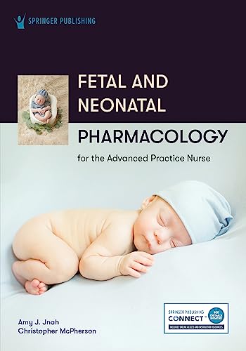 Fetal and Neonatal Pharmacology for the Advanced Practice Nurse [Paperback]