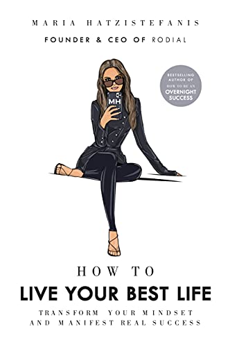 How to Live Your Best Life: Transform your mindset and manifest real success [Hardcover]