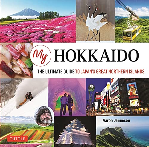 My Hokkaido: The Ultimate Guide to Japan's Great Northern Islands [Hardcover]