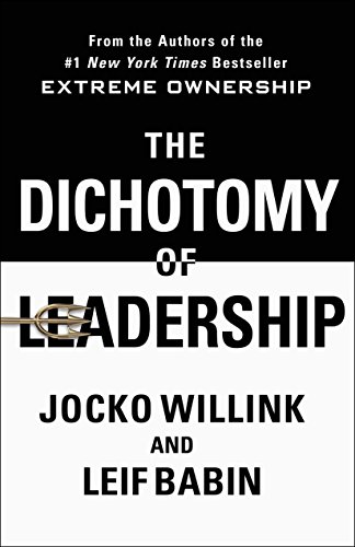 The Dichotomy of Leadership: Balancing the Challenges of Extreme Ownership to Le [Hardcover]