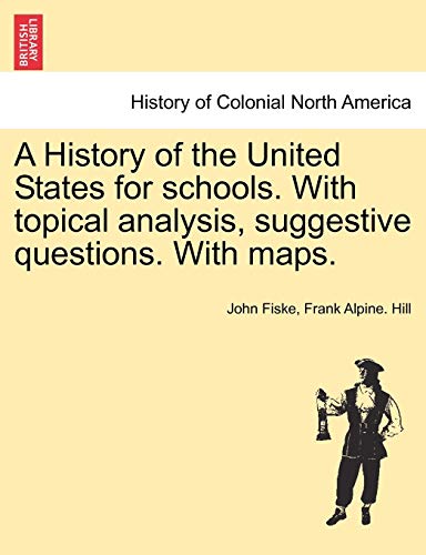 A History Of The United States For Schools. With Topical Analysis, Suggestive Qu [Paperback]