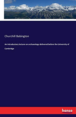 An Introductory Lecture On Archaeology Delivered Before The University Of Cambri [Paperback]