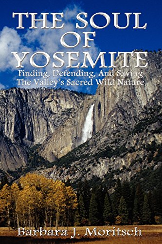 The Soul Of Yosemite Finding, Defending, And Saving The Valley's Sacred Wild Na [Paperback]