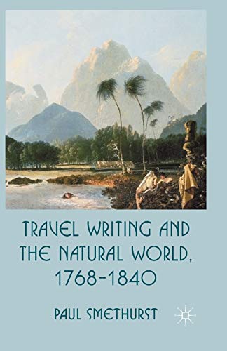 Travel Writing and the Natural World, 1768-1840 [Paperback]