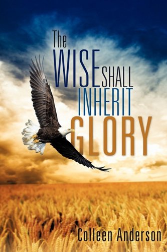 and Wise Shall Inherit Glory [Paperback]