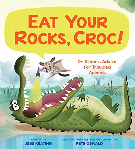 Eat Your Rocks, Croc!: Dr. Glider's Advice for Troubled Animals [Hardcover]