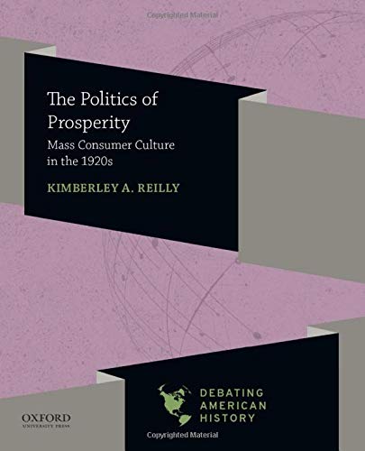 The Politics of Prosperity: Mass Consumer Culture in the 1920s [Paperback]