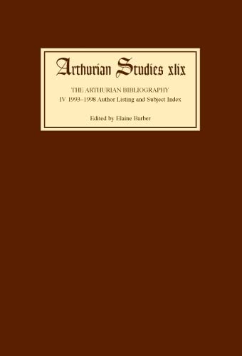 Arthurian Bibliography IV 1993-1998 Author Listing and Subject Index [Hardcover]