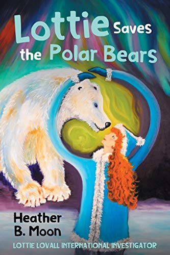 Lottie Saves the Polar Bears  Lottie Lovall International Investigator [Paperback]