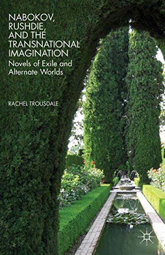 Nabokov, Rushdie, and the Transnational Imagination: Novels of Exile and Alterna [Paperback]