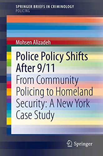 Police Policy Shifts After 9/11: From Community Policing to Homeland Security: A [Paperback]