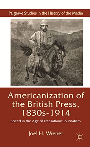 The Americanization of the British Press, 1830s-1914: Speed in the Age of Transa [Hardcover]