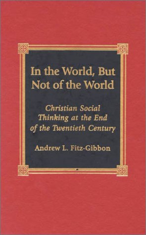 In the World, But Not of the World: Christian Social Thinking at the End of the  [Hardcover]