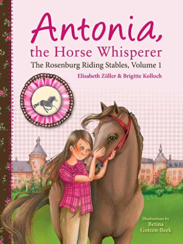 Antonia, the Horse Whisperer: The Rosenburg Riding Stables, Volume 1 [Paperback]